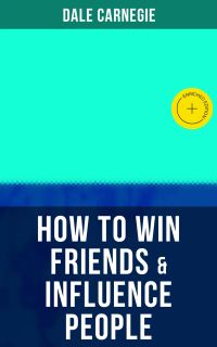 HOW TO WIN FRIENDS & INFLUENCE PEOPLE
