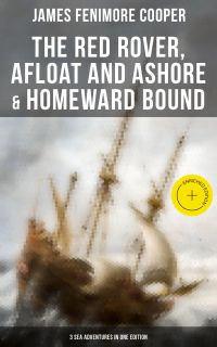 The Red Rover, Afloat and Ashore & Homeward Bound – 3 Sea Adventures in One Edition