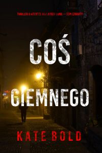 Coś ciemnego (Thriller o agentce FBI Lauren Lamb — Tom czwarty)