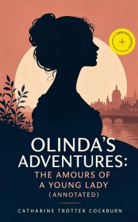 Olinda's Adventures: The Amours of a Young Lady (Annotated)