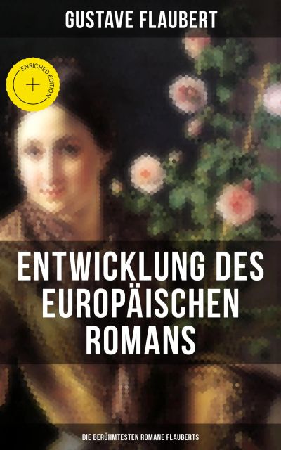 Entwicklung des europäischen Romans: Die berühmtesten Romane Flauberts