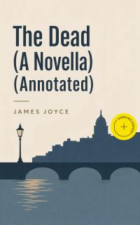 The Dead (A Novella) (Annotated)