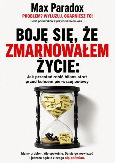 Boję się, że zmarnowałem życie - Jak przestać robić bilans strat przed końcem pierwszej połowy