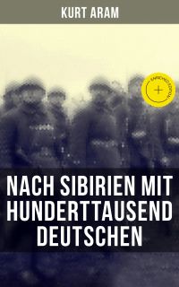 Nach Sibirien mit hunderttausend Deutschen
