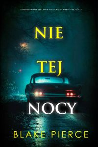 Nie tej nocy (Thriller sensacyjny o Rachel Blackwood — Tom szósty)