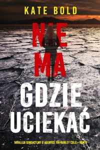 Nie ma gdzie uciekać (Thriller sensacyjny o agentce FBI Harley Cole—Tom 3)