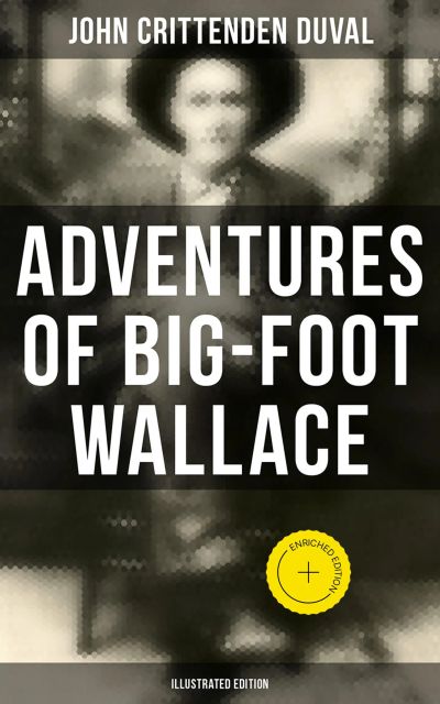 Adventures of Big-Foot Wallace (Illustrated Edition)