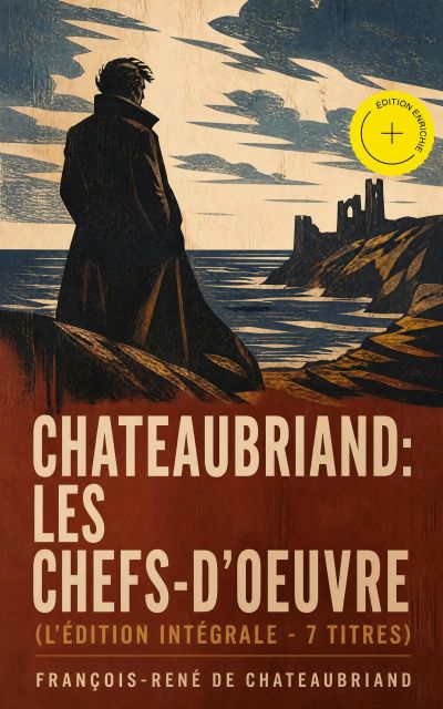 Chateaubriand: Les chefs-d'oeuvre (L'édition intégrale - 7 titres) (Annoté)