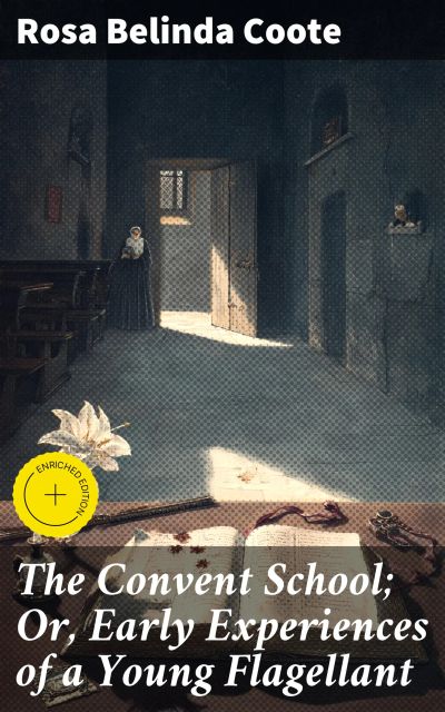 The Convent School; Or, Early Experiences of a Young Flagellant