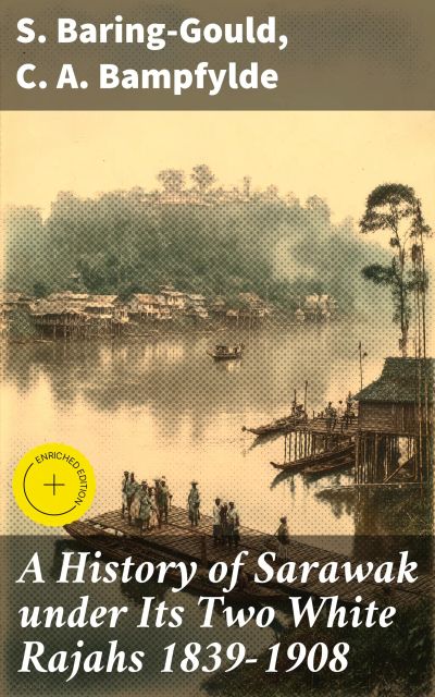 A History of Sarawak under Its Two White Rajahs 1839-1908