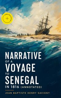 Narrative of a Voyage to Senegal in 1816 (Annotated)