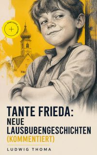 Tante Frieda: Neue Lausbubengeschichten (Kommentiert)