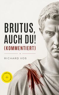 Brutus, auch Du! (Kommentiert)