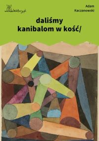 daliśmy kanibalom w kość/