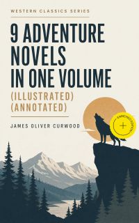 WESTERN CLASSICS SERIES – 9 Adventure Novels in One Volume (Illustrated) (Annotated)