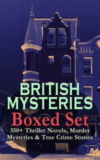 BRITISH MYSTERIES Boxed Set: 350+ Thriller Novels, Murder Mysteries & True Crime Stories