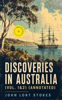 Discoveries in Australia (Vol. 1&2) (Annotated)