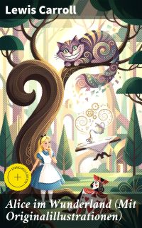Alice im Wunderland (Mit Originalillustrationen)