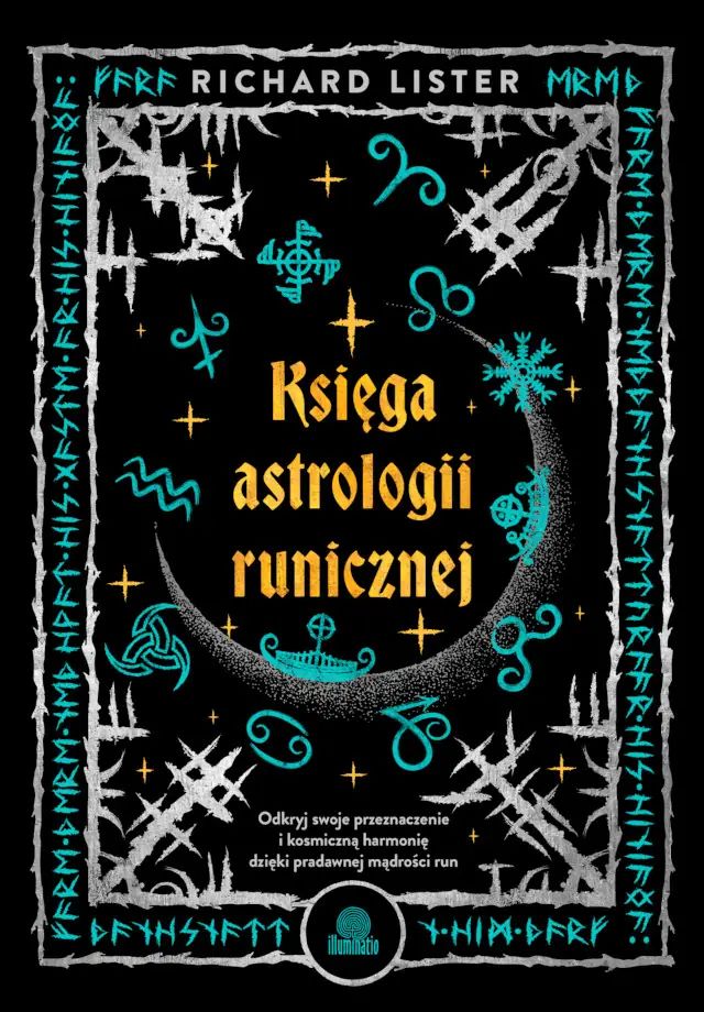 Księga astrologii runicznej. Odkryj swoje przeznaczenie i kosmiczną harmonię dzięki pradawnej mądrości run