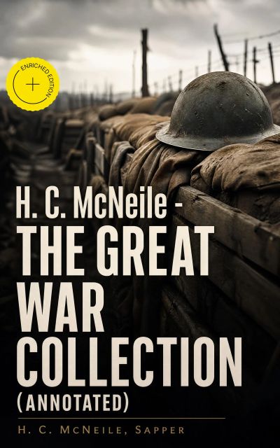H. C. McNeile - The Great War Collection (Annotated)