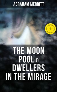 The Moon Pool & Dwellers in the Mirage