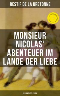 Monsieur Nicolas' Abenteuer im Lande der Liebe (Klassiker der Erotik)