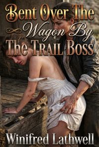 Bent Over The Wagon By The Trail Boss