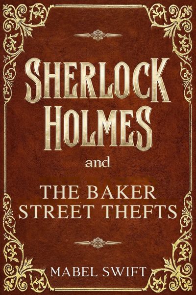 Sherlock Holmes and The Baker Street Thefts