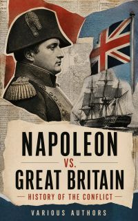 Napoleon vs. Great Britain – History of the Conflict