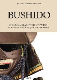 Bushido. Ethos samurajów od opowiesci wojennych do wojny na pacyfiku