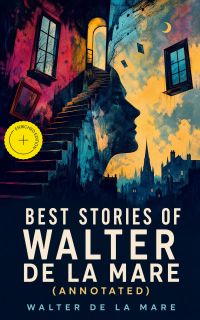 Best Stories of Walter de la Mare (Annotated)