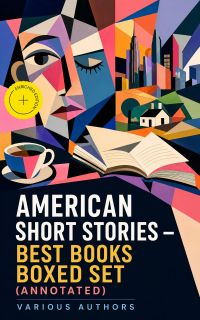 American Short Stories – Best Books Boxed Set (Annotated)