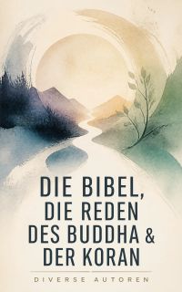 Die Bibel, Die Reden des Buddha & Der Koran