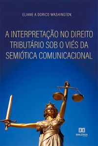 A interpretação no direito tributário sob o viés da semiótica comunicacional