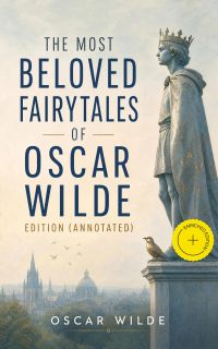 The Most Beloved Fairytales of Oscar Wilde Edition (Annotated)
