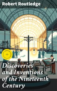 Discoveries and Inventions of the Nineteenth Century