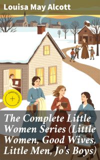 The Complete Little Women Series (Little Women, Good Wives, Little Men, Jo's Boys)