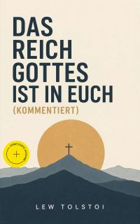 Das Reich Gottes ist in Euch (Kommentiert)