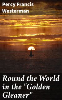 Round the World in the "Golden Gleaner"