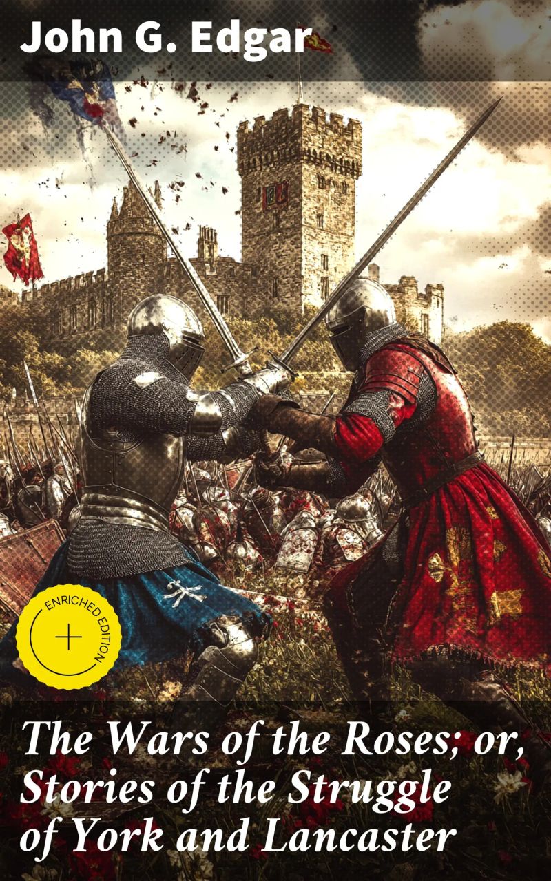 The Wars of the Roses; or, Stories of the Struggle of York and Lancaster