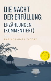 Die Nacht der Erfüllung: Erzählungen (Kommentiert)
