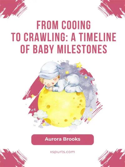 From Cooing to Crawling- A Timeline of Baby Milestones