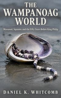The Wampanoag World: Massasoit, Squanto, and the Fifty Years Before King Philip