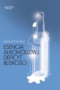 Esencja alkoholizmu. Deficyt bliskości
