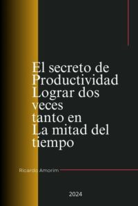 El Secreto De Productividad Lograr Dos Veces Tanto En La Mitad Del Tiempo