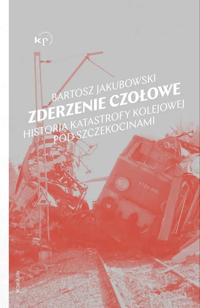 Zderzenie czołowe. Historia katastrofy kolejowej pod Szczekocinami