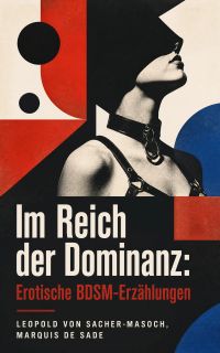 Im Reich der Dominanz: Erotische BDSM-Erzählungen