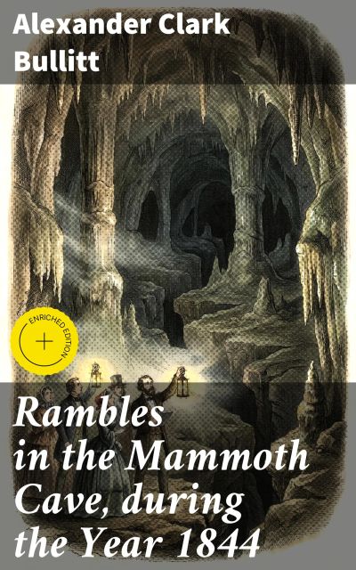 Rambles in the Mammoth Cave, during the Year 1844
