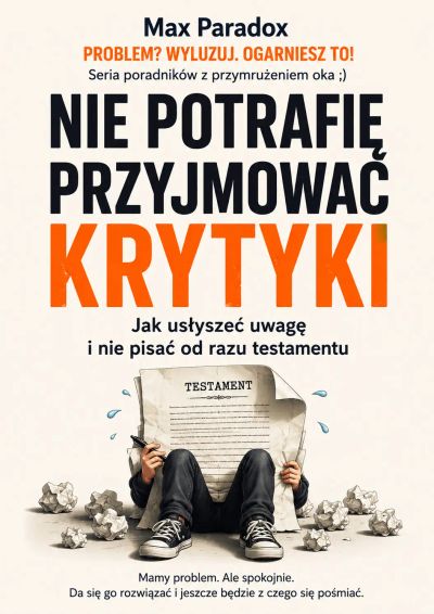 Nie potrafię przyjmować krytyki - Jak usłyszeć uwagę i nie pisać od razu testamentu