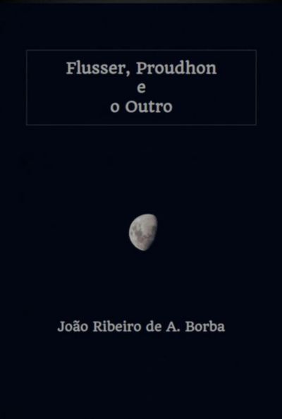 Flusser, Proudhon E O Outro